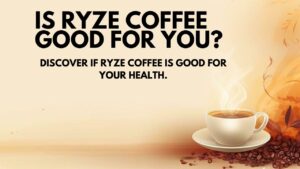 Is Ryze Coffee Good for You